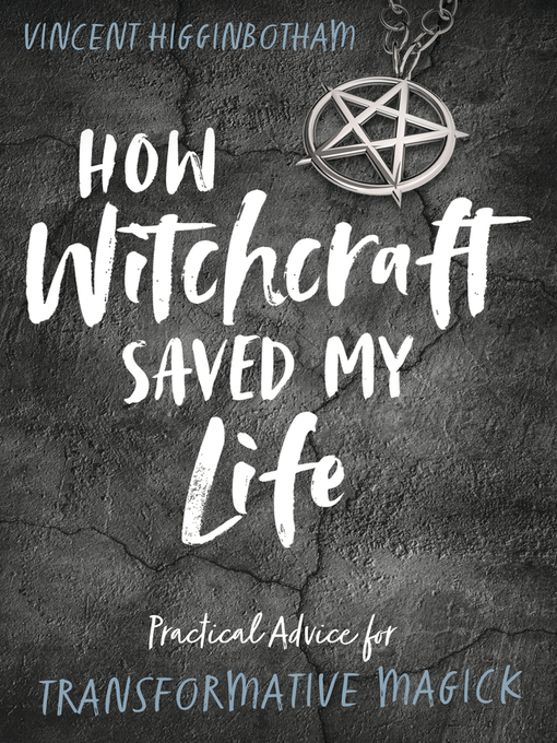 Title details for How Witchcraft Saved My Life: Practical Advice for Transformative Magick by Vincent Higginbotham - Available